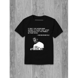 Tricou Nu munții din față pentru a urca te uzează. Este pietricica din pantof. - Muhammad Ali